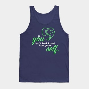 If you dont feel loved love your self Tank Top